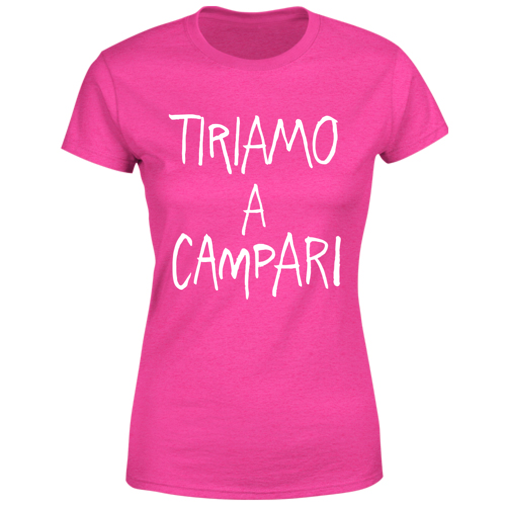 T-Shirt Donna Tiriamo a Campar... - Scritte Divertenti