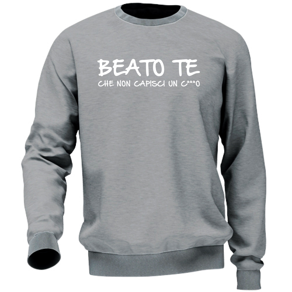 Felpa Unisex Beato te - Scritte Divertenti