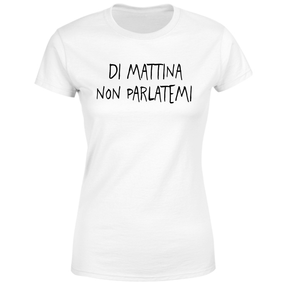 T-Shirt Donna Non parlatemi - Scritte Divertenti - Chiara