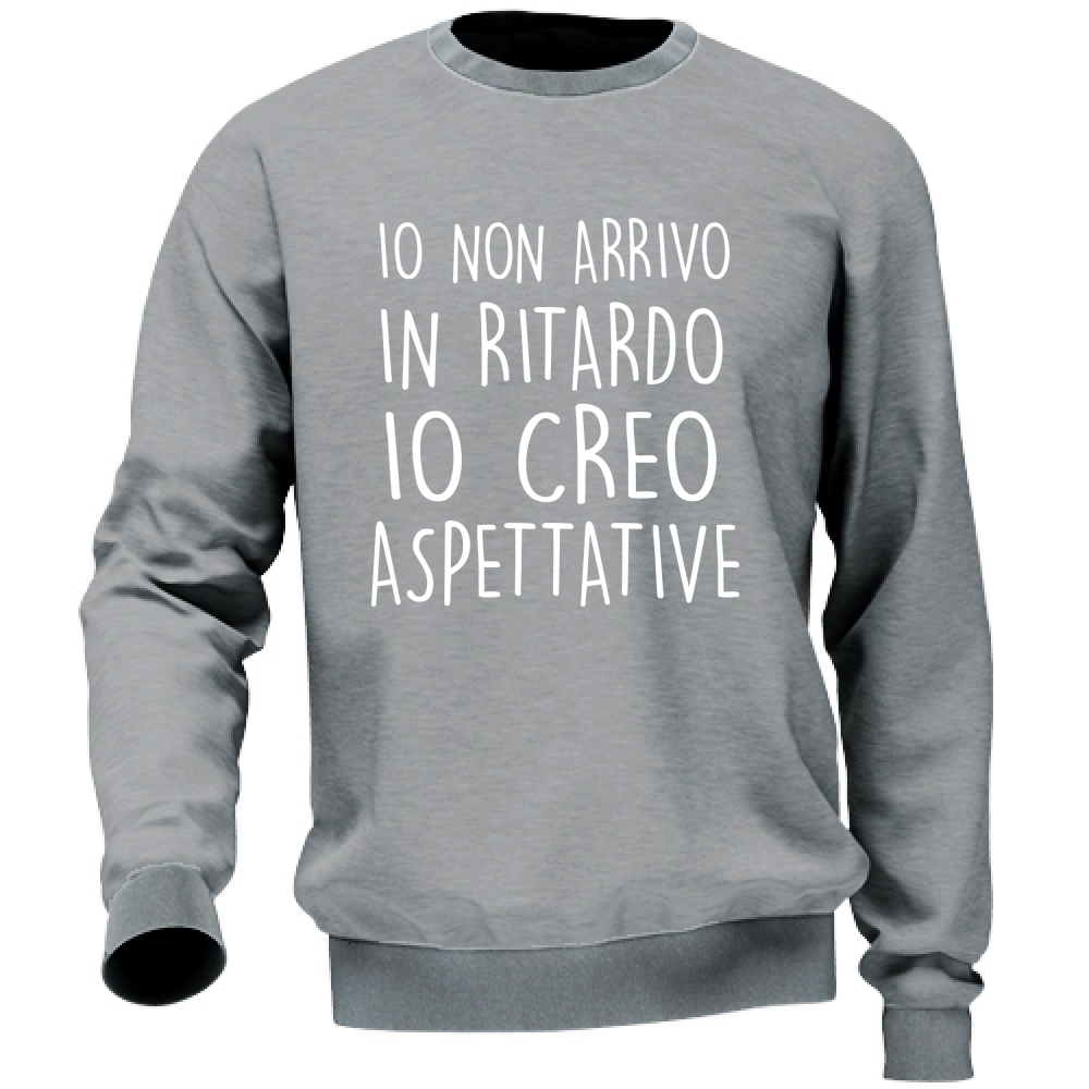 Felpa Unisex Non arrivo in ritardo... - Scritte Divertenti