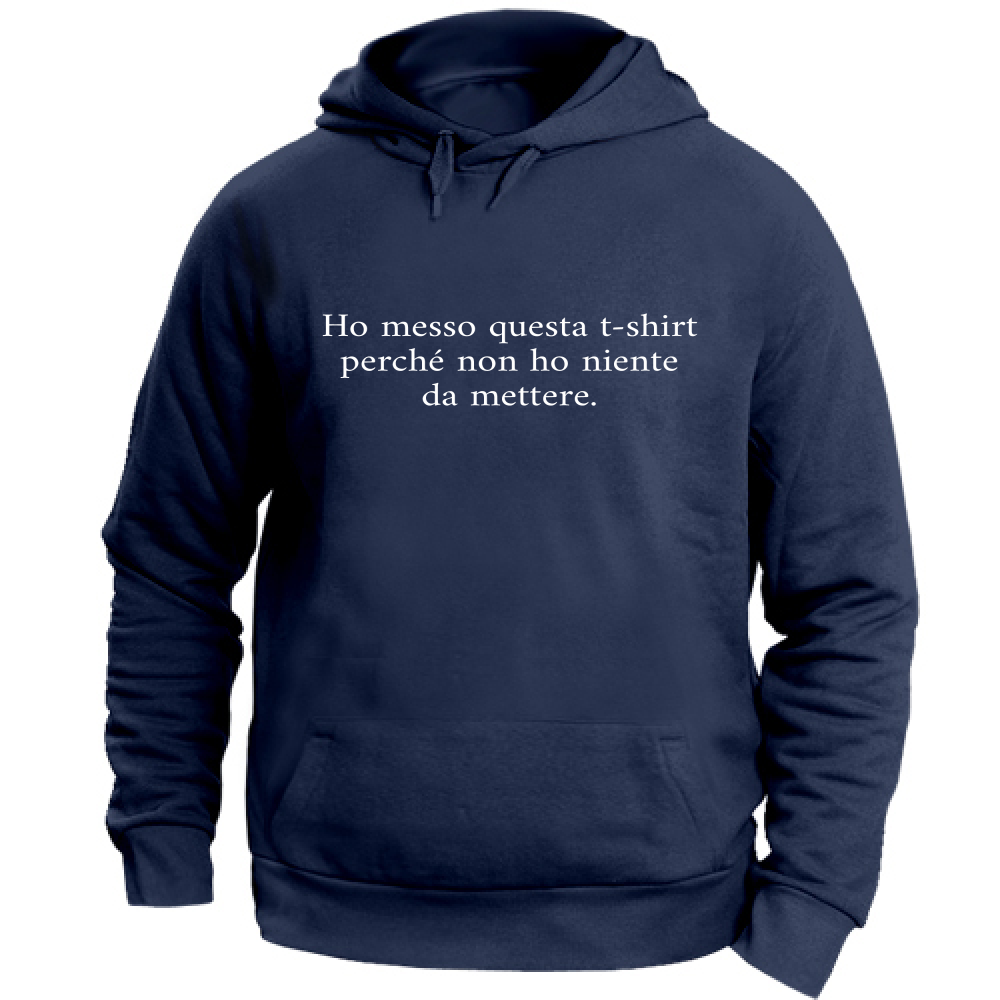 Felpa Unisex con Cappuccio Non ho niente da mettere
