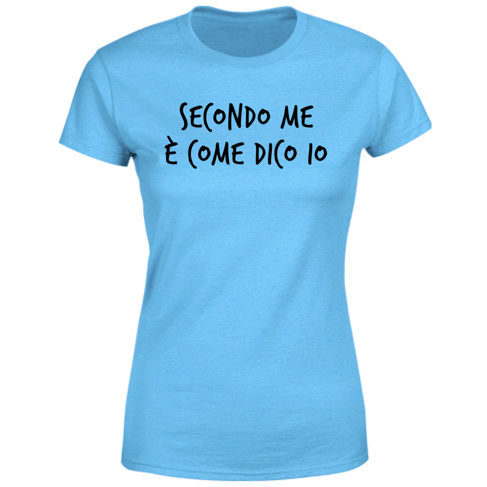 T-Shirt Donna Secondo me - Scritte Divertenti - Chiara