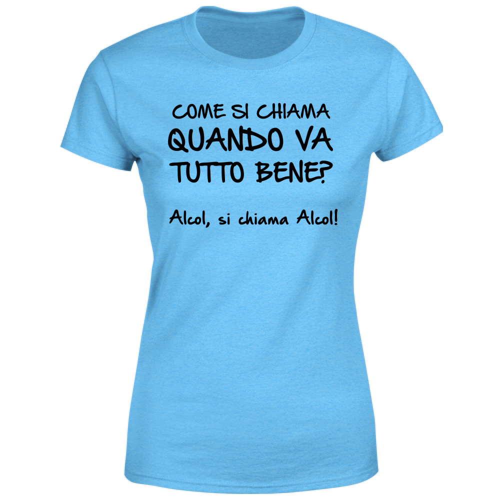 T-Shirt Donna Quando va tutto bene - Scritte Divertenti - Chiara