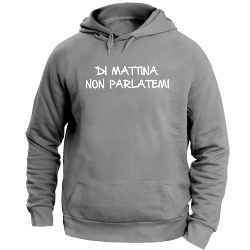 Felpa Unisex con Cappuccio Di mattina non parlatemi - Scritte Divertenti