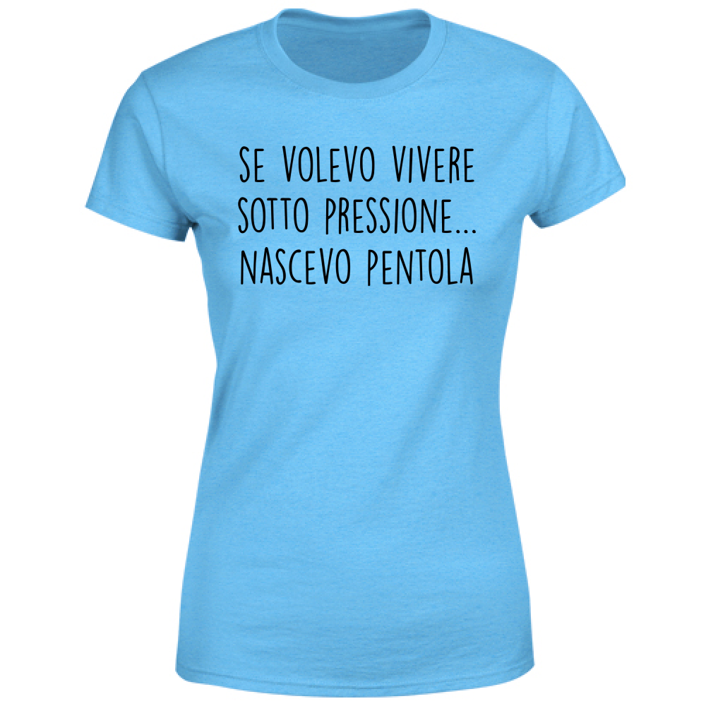 T-Shirt Donna Sotto pressione - Scritte Divertenti - Chiara