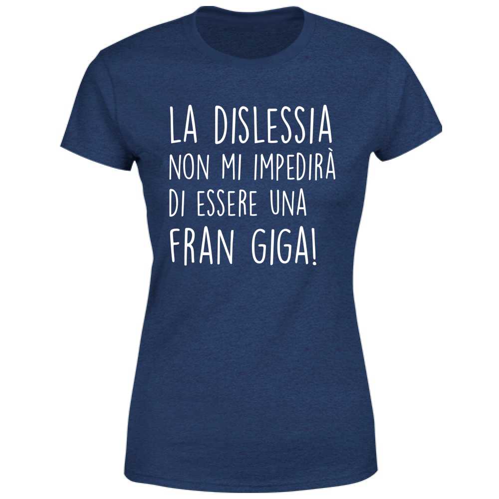 T-Shirt Donna Diventare una Fran Giga - Scritte Divertenti