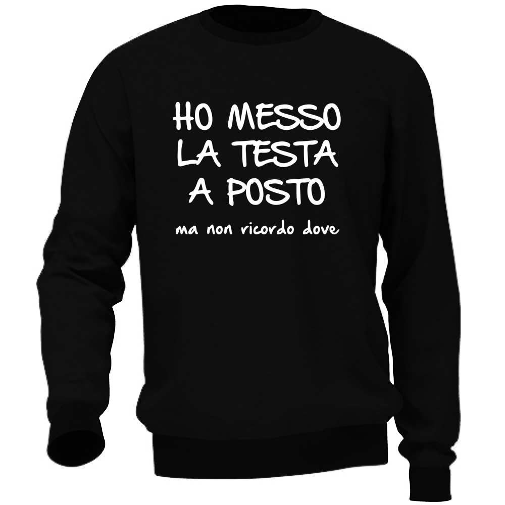 Felpa Unisex Ho messo la testa a posto - Scritte Divertenti