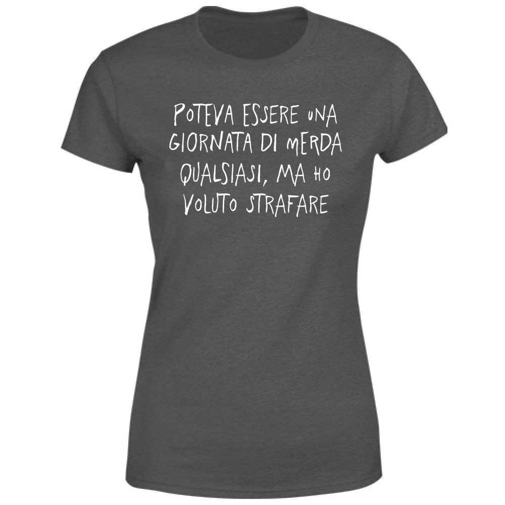 T-Shirt Donna Ho voluto strafare - Scritte Divertenti