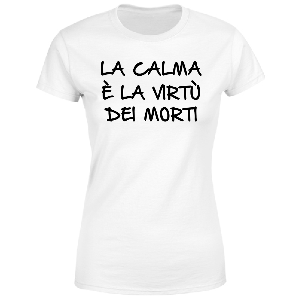 T-Shirt Donna La calma - Scritte Divertenti - Chiara