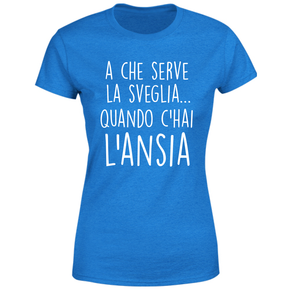 T-Shirt Donna A che serve la sveglia - Scritte Divertenti