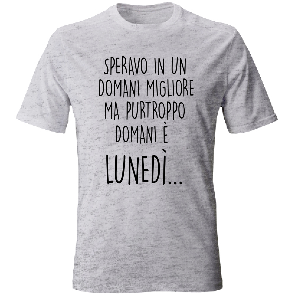 T-Shirt Unisex Domani è lunedì - Scritte Divertenti - Chiara