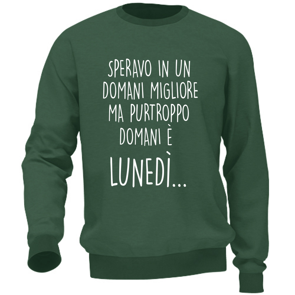 Felpa Unisex Domani è lunedì - Scritte Divertenti