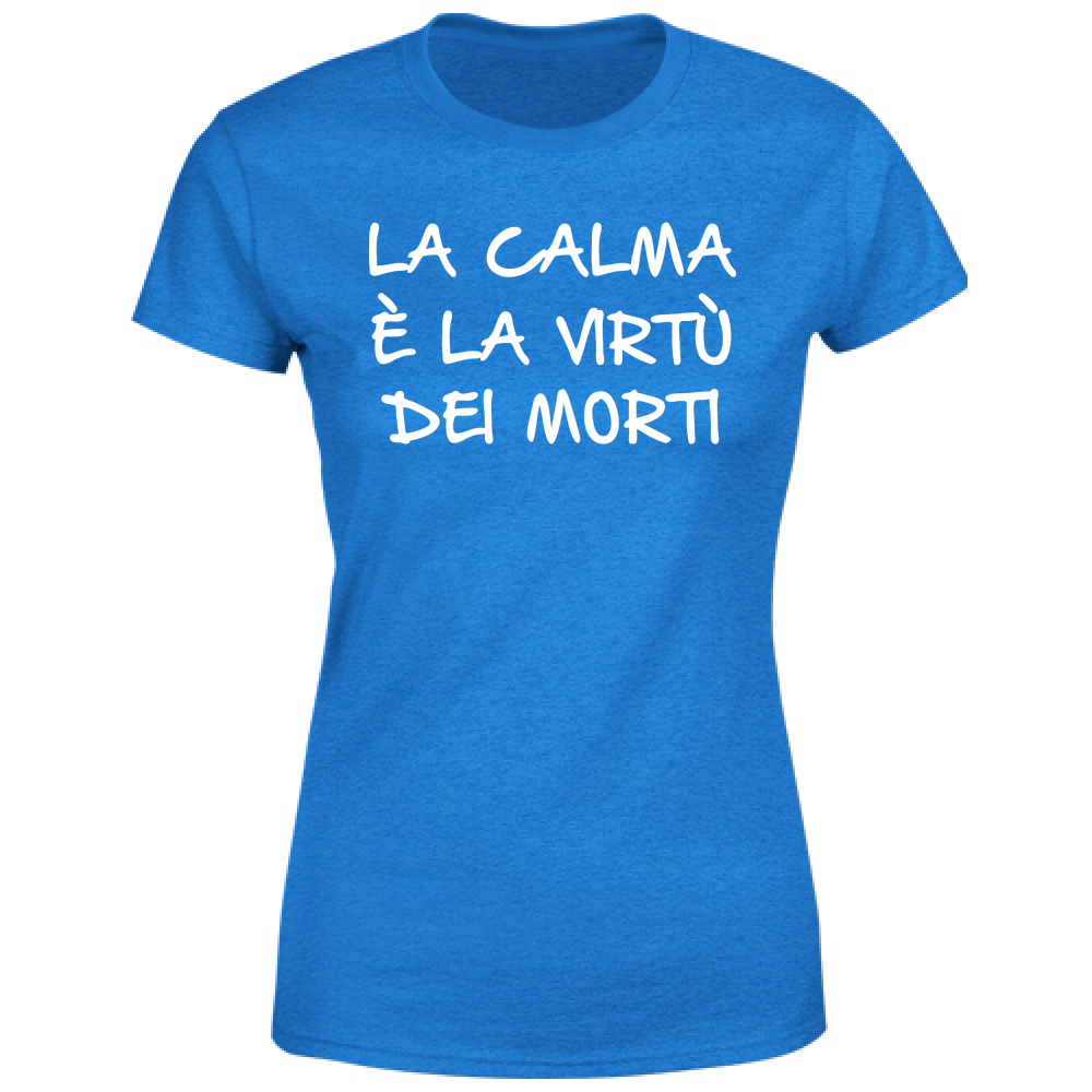 T-Shirt Donna La calma - Scritte Divertenti