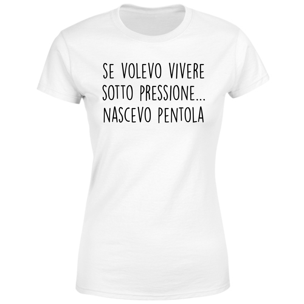 T-Shirt Donna Sotto pressione - Scritte Divertenti - Chiara