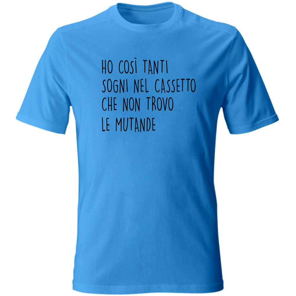 T-Shirt Unisex Sogni nel cassetto- Scritte Divertenti - Chiara