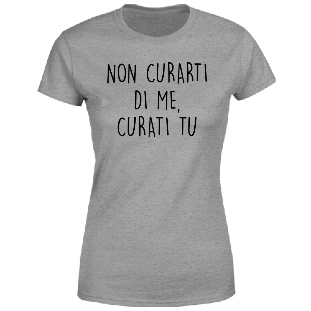 T-Shirt Donna Non curarti - Scritte Divertenti - Chiara