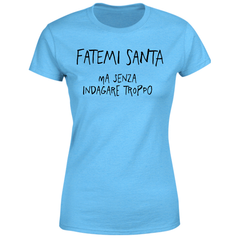 T-Shirt Donna Fatemi santa - Scritte Divertenti - Chiara