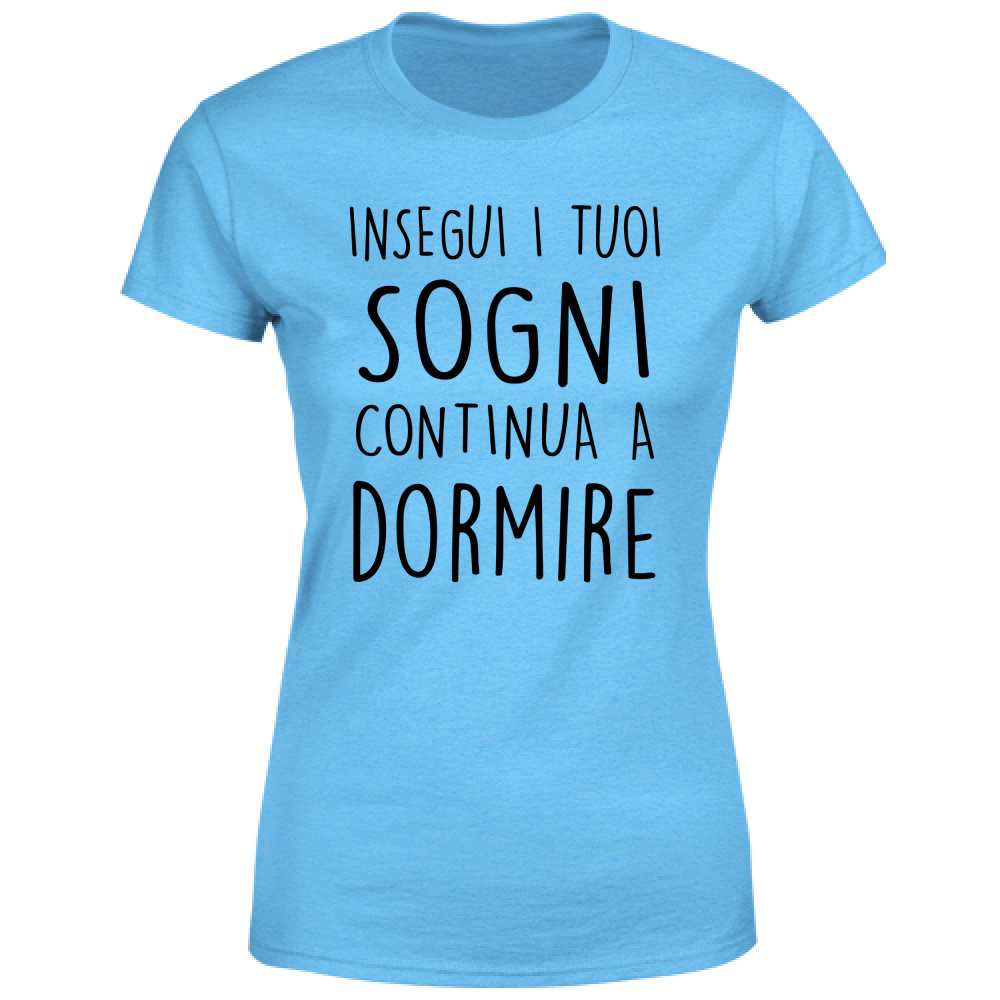 T-Shirt Donna I tuoi sogni - Scritte Divertenti - Chiara