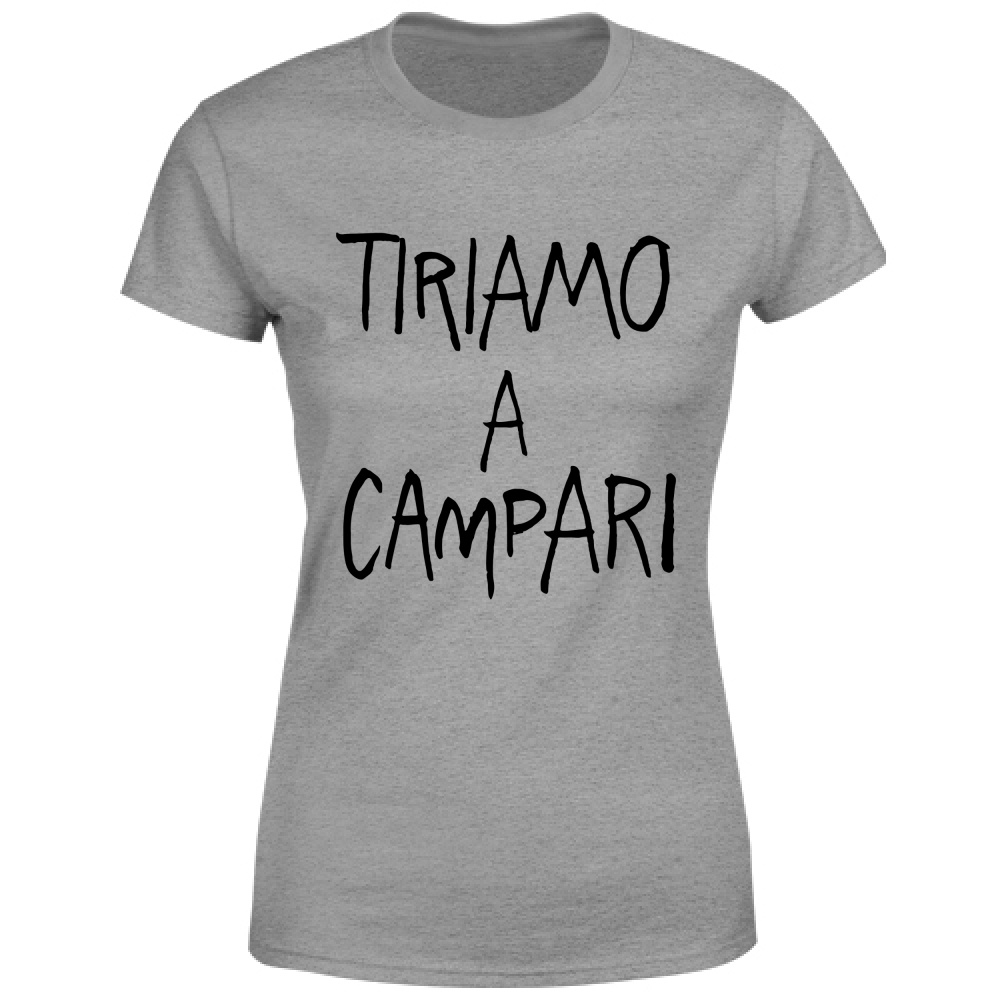 T-Shirt Donna Tiriamo a Campar - Scritte Divertenti - Chiara