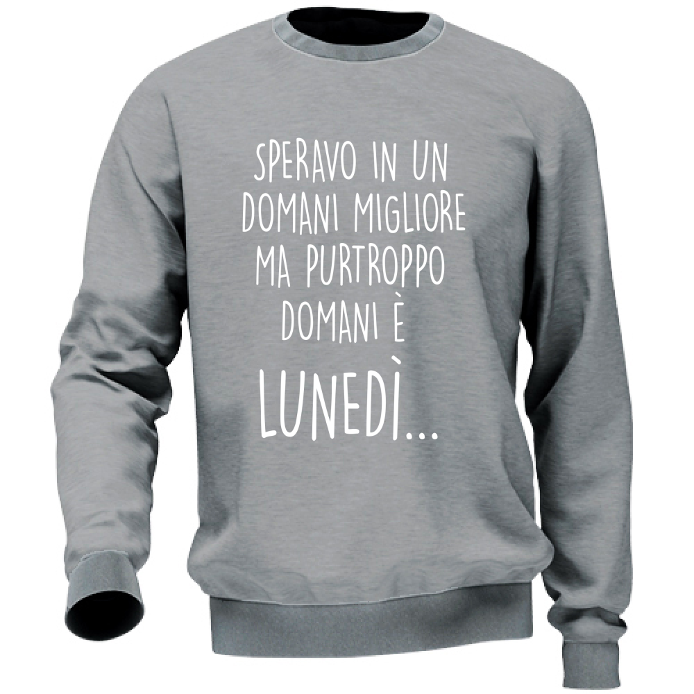 Felpa Unisex Domani è lunedì - Scritte Divertenti