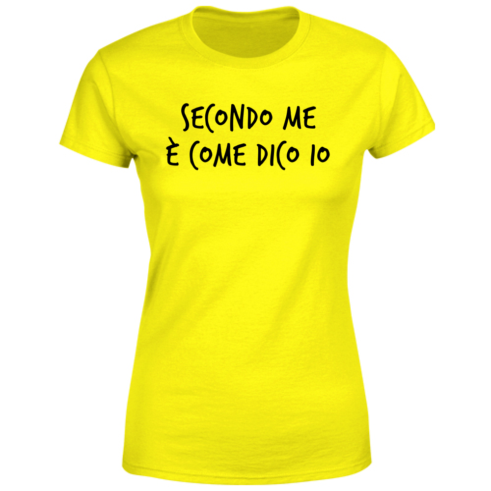 T-Shirt Donna Secondo me - Scritte Divertenti - Chiara