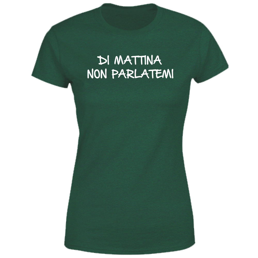 T-Shirt Donna Di mattina non parlatemi - Scritte Divertenti