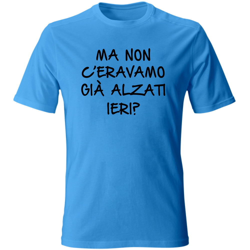 T-Shirt Unisex Alzati ieri - Scritte Divertenti - Chiara