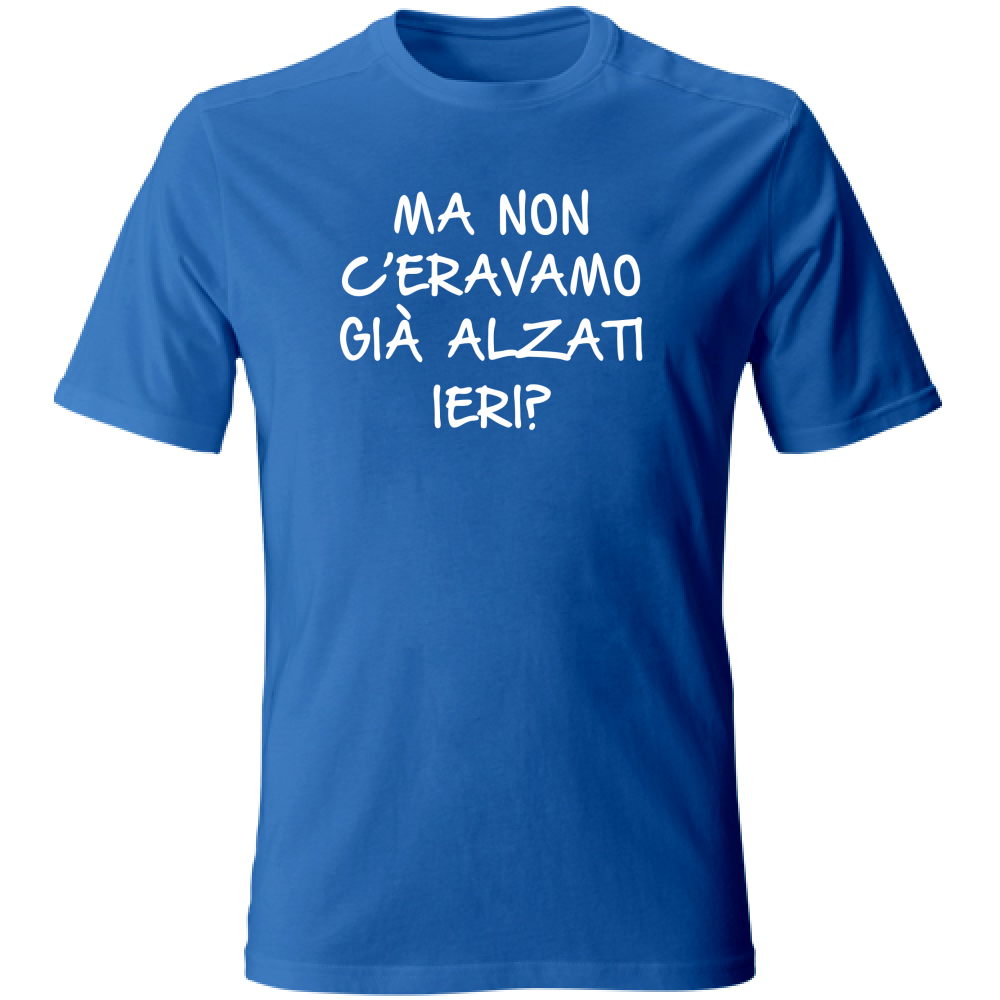 T-Shirt Unisex Large Già alzati ieri... - Scritte Divertenti