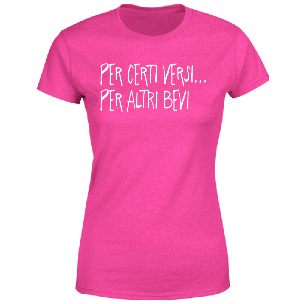 T-Shirt Donna Per certi versi - Scritte Divertenti