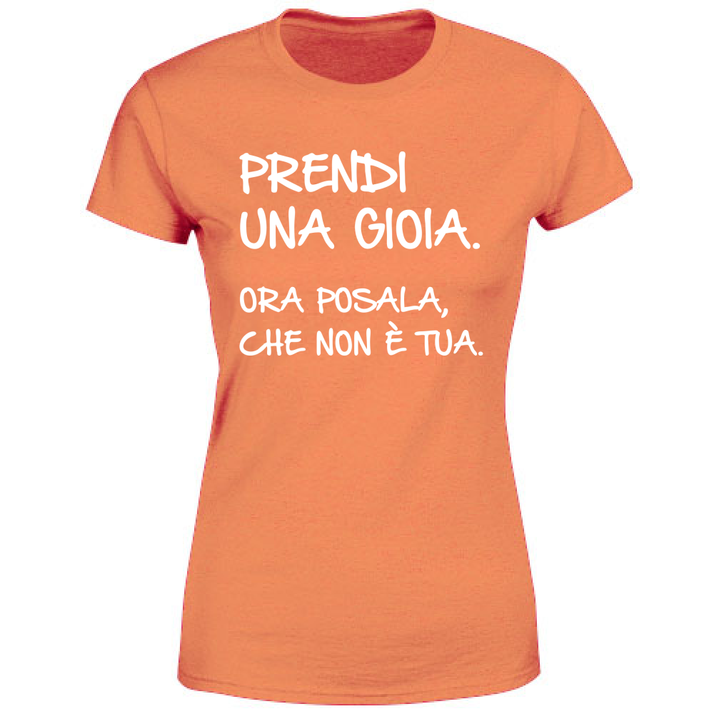 T-Shirt Donna Prendi una gioia - Scritte Divertenti