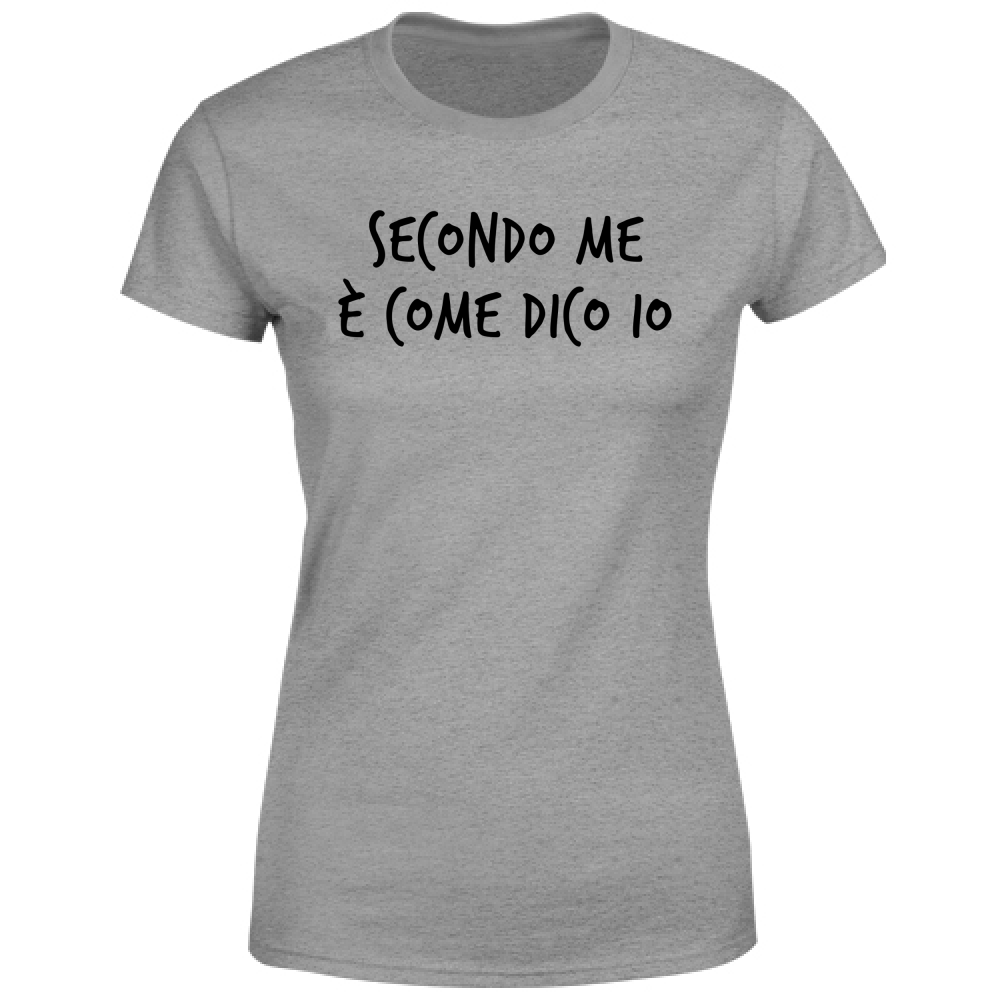 T-Shirt Donna Secondo me - Scritte Divertenti - Chiara