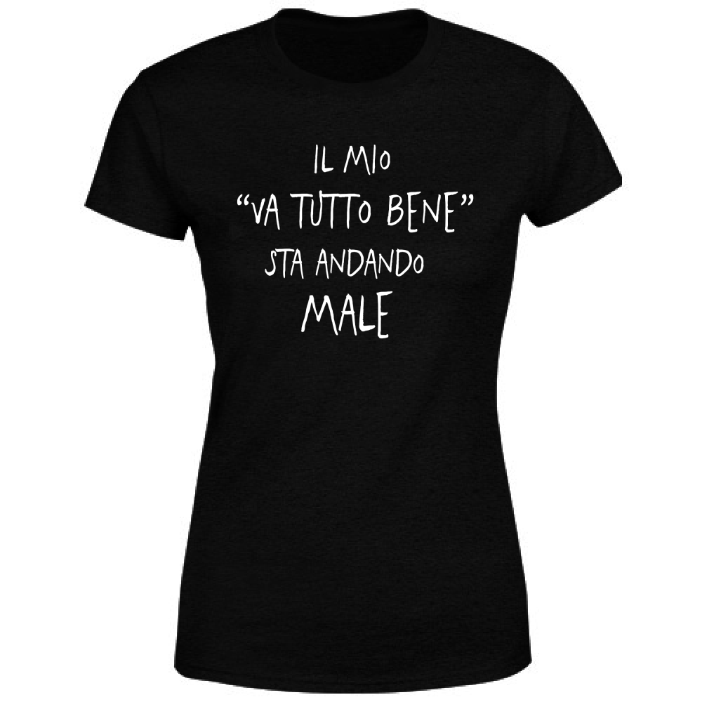 T-Shirt Donna Va tutto bene - Scritte Divertenti