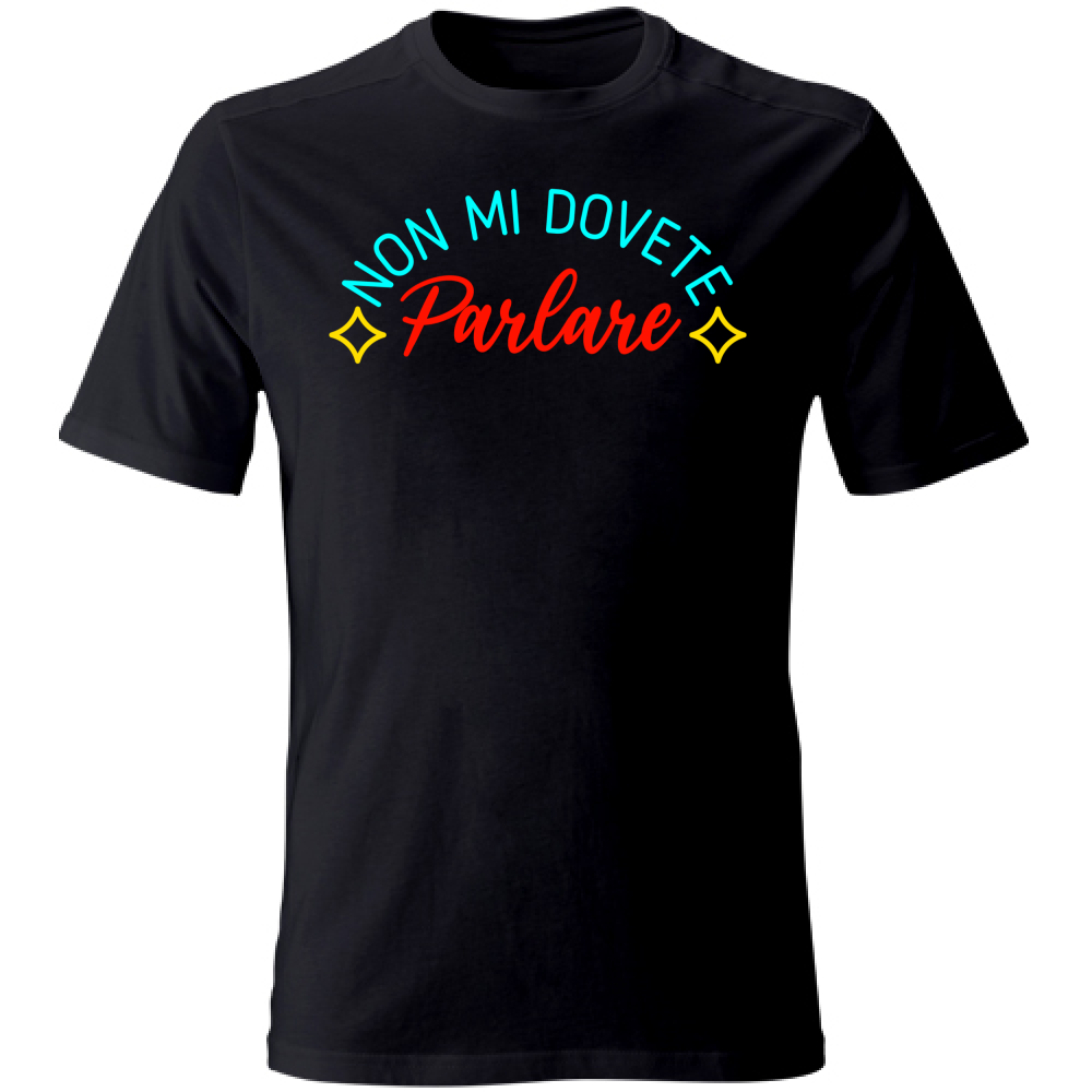 T-Shirt Unisex Non mi dovete parlare - Scritte Acide