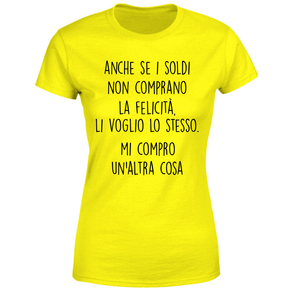 T-Shirt Donna Soldi, felicità - Scritte Divertenti - Chiara