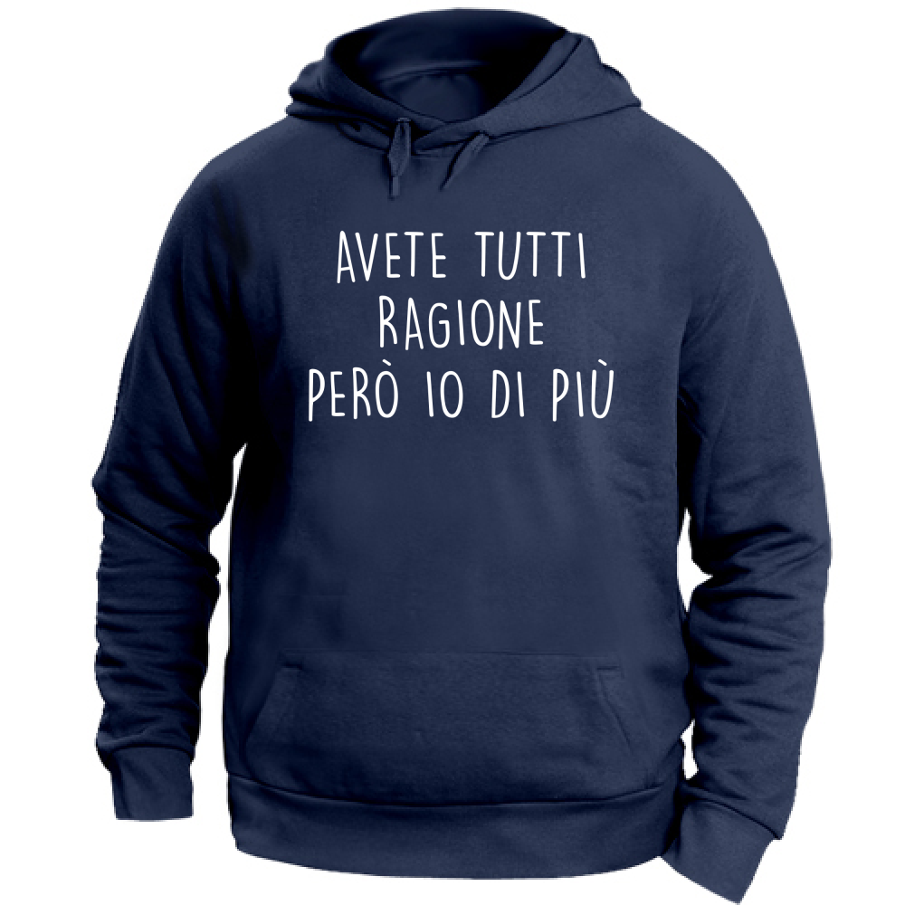 Felpa Unisex con Cappuccio Avete tutti ragione - Scritte Divertenti