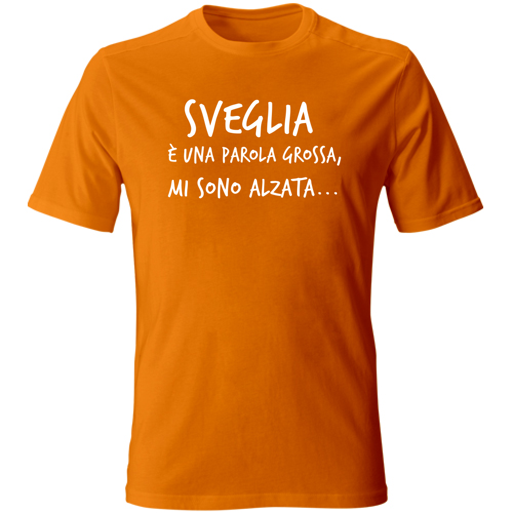 T-Shirt Unisex Sveglia è  una parola grossa - Scritte Divertenti