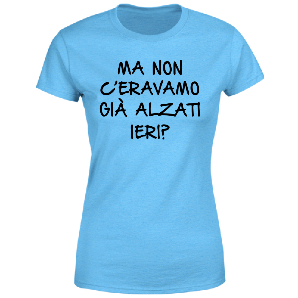 T-Shirt Donna Alzati ieri - Scritte Divertenti - Chiara