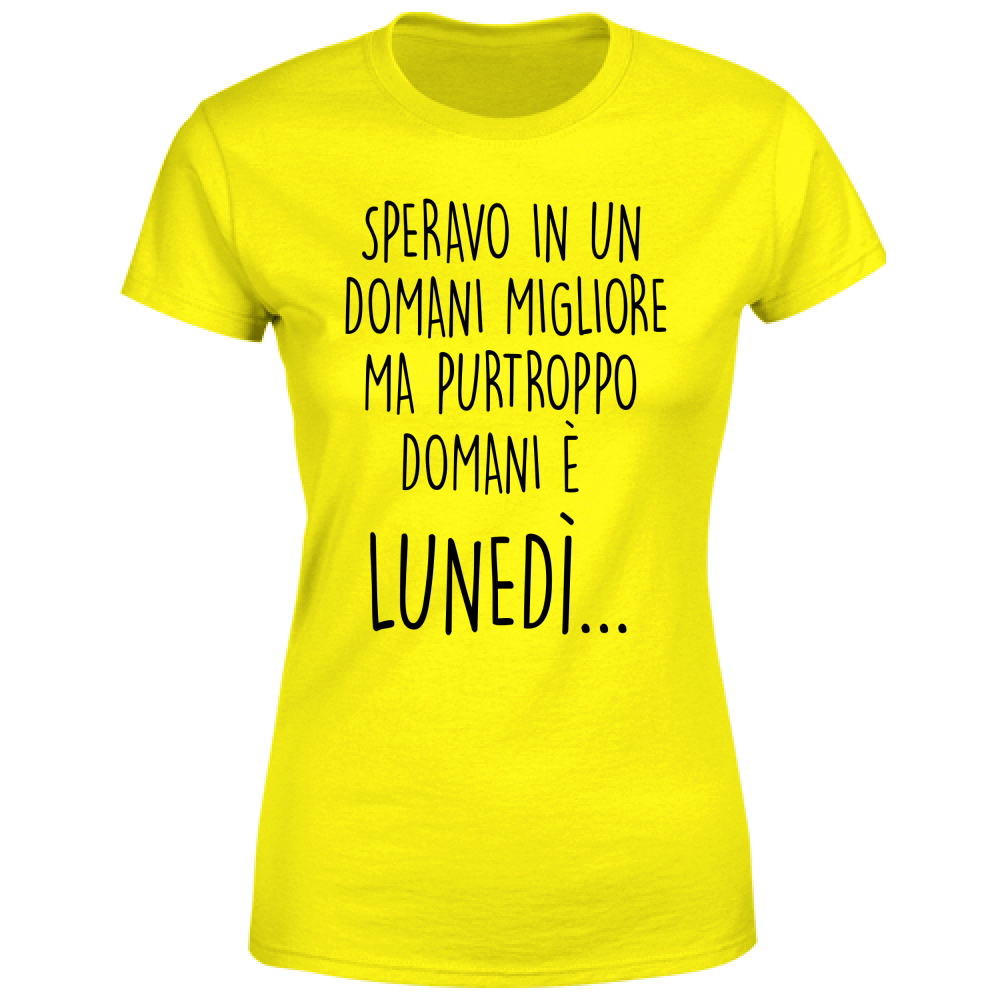 T-Shirt Donna Domani è lunedì - Scritte Divertenti - Chiara