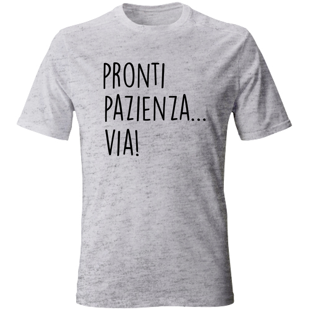 T-Shirt Unisex Pazienza, via! - Scritte Divertenti - Chiara