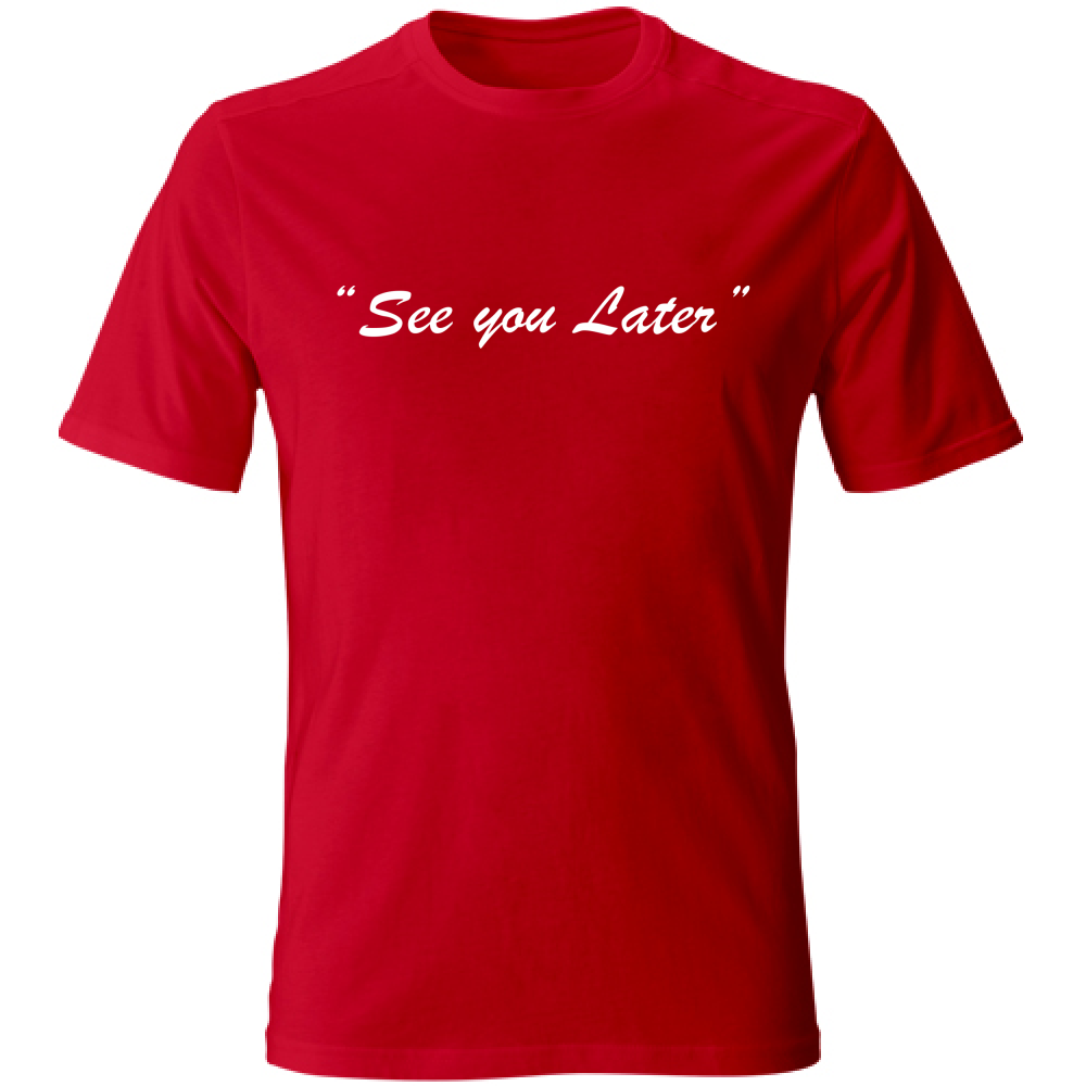 T-Shirt Unisex See you later