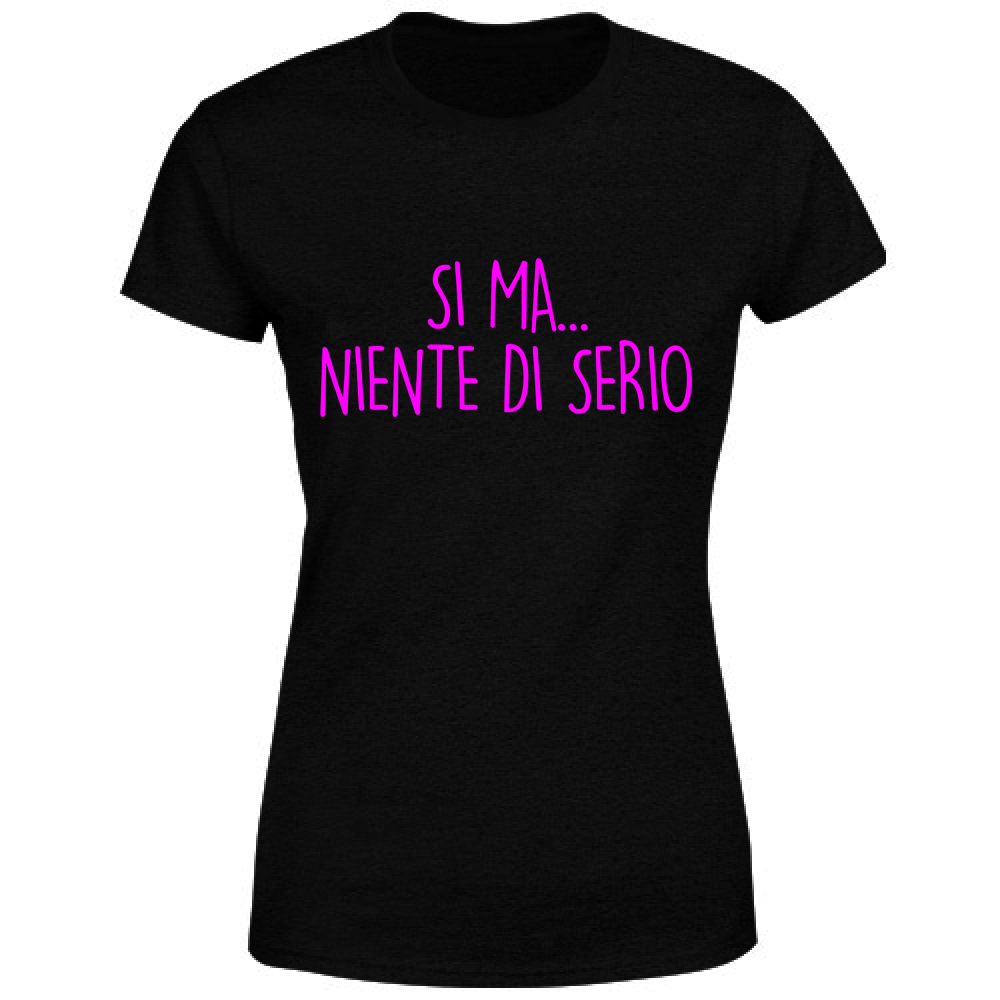 T-Shirt Donna Niente di serio - Scritte Acide