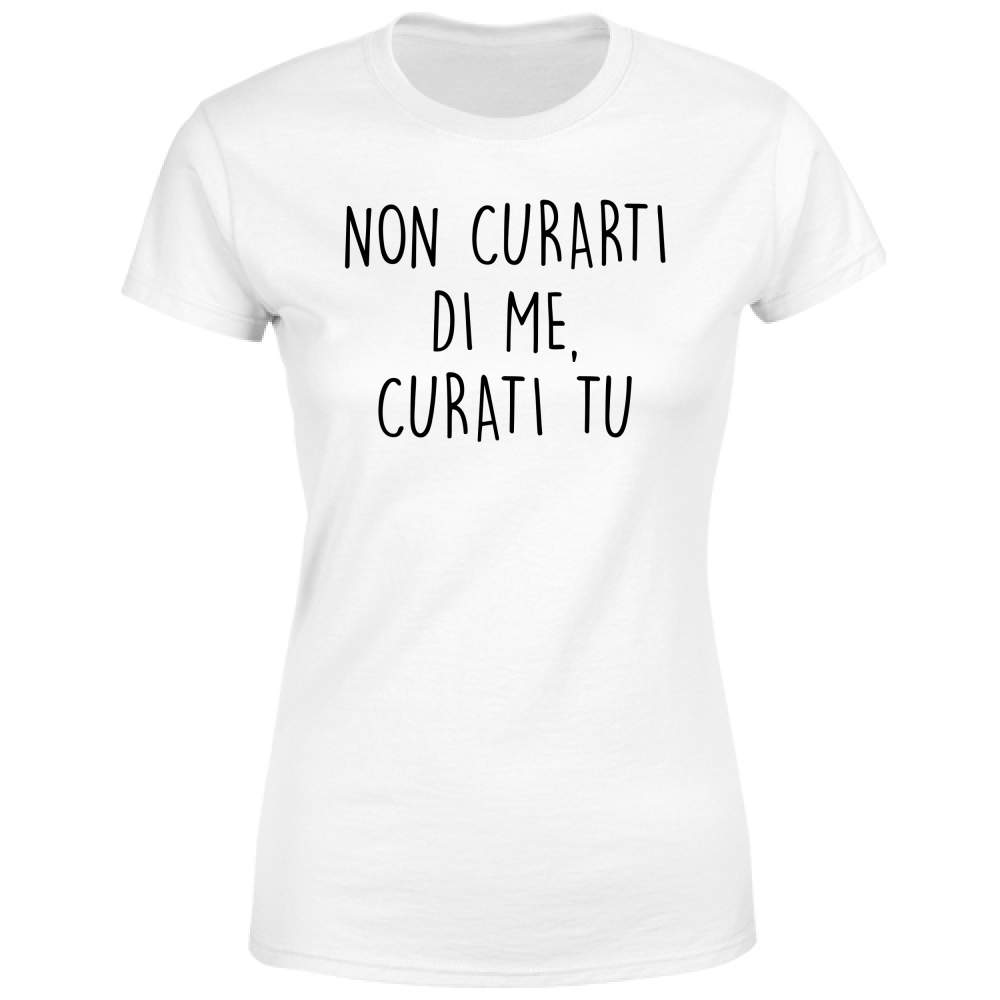 T-Shirt Donna Non curarti - Scritte Divertenti - Chiara