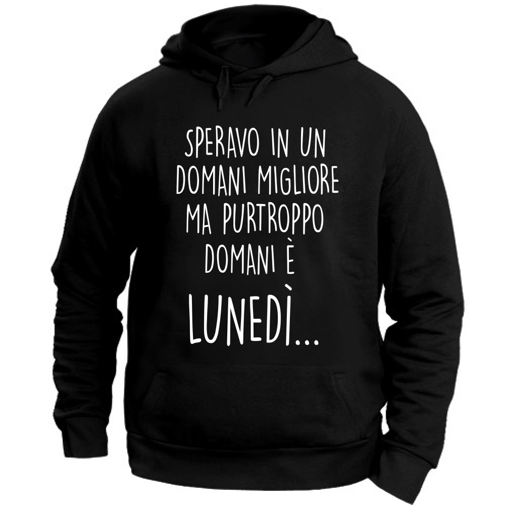 Felpa Unisex con Cappuccio Domani è lunedì - Scritte Divertenti