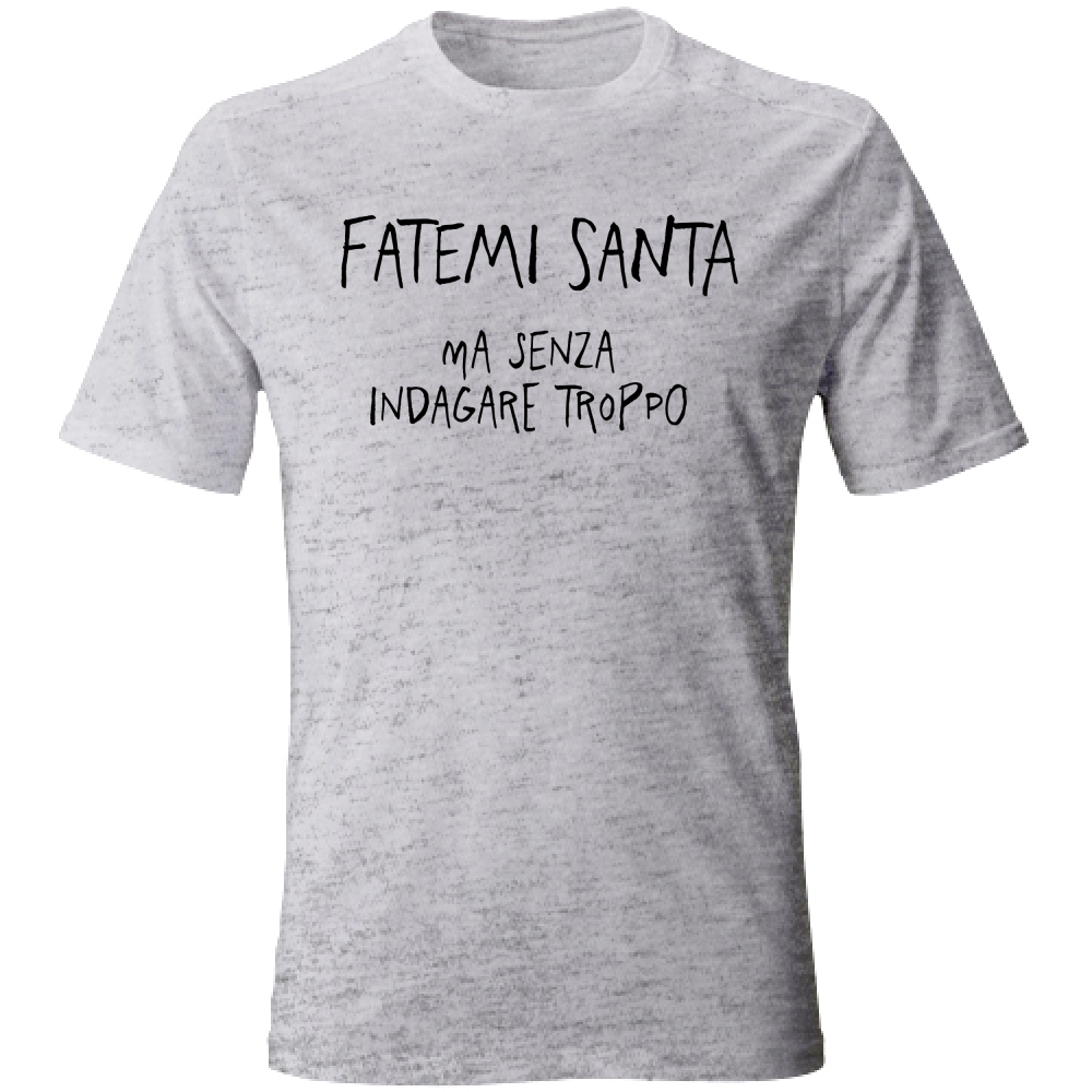 T-Shirt Unisex Fatemi santa - Scritte Divertenti - Chiara