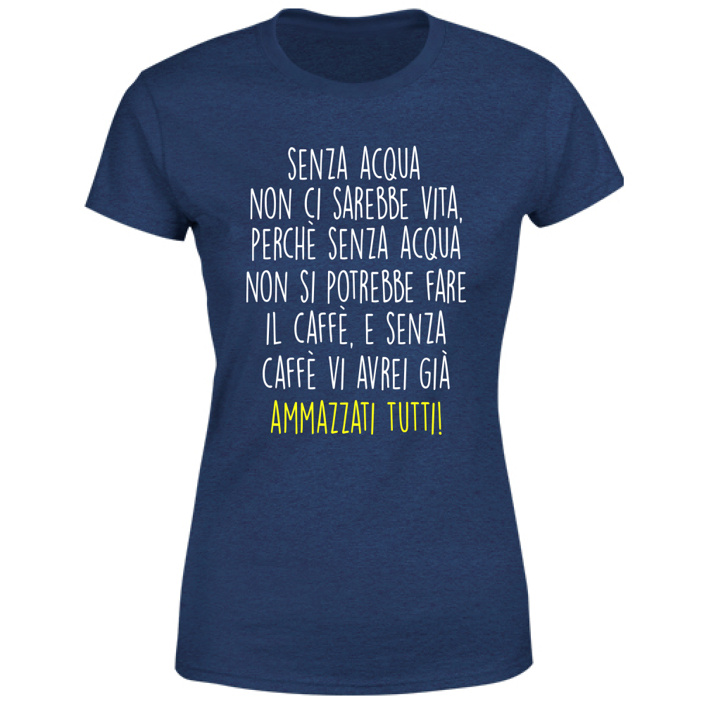 T-Shirt Donna Senza acqua - Scritte Divertenti