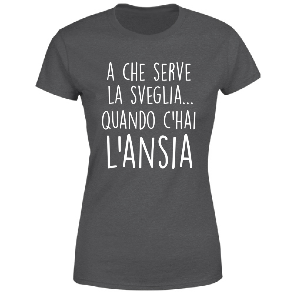 T-Shirt Donna A che serve la sveglia - Scritte Divertenti