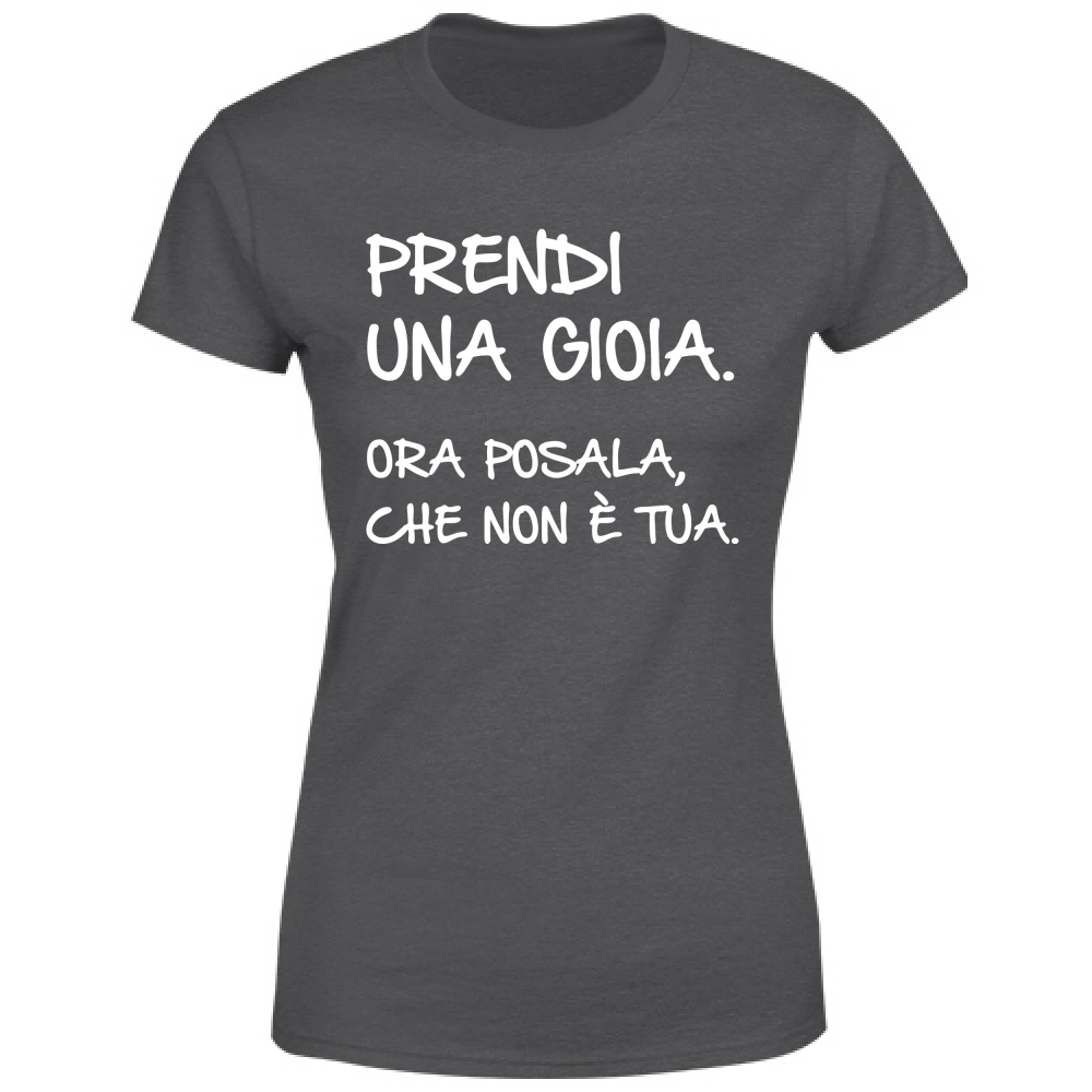 T-Shirt Donna Prendi una gioia - Scritte Divertenti