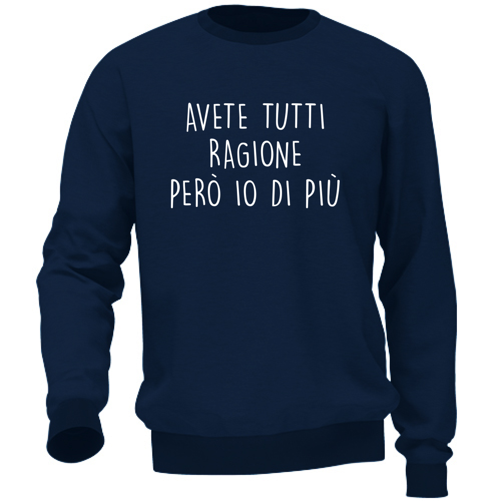 Felpa Unisex Avete tutti ragione - Scritte Divertenti