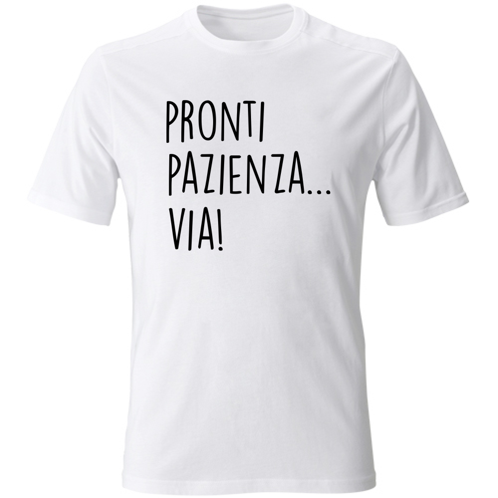 T-Shirt Unisex Pazienza, via! - Scritte Divertenti - Chiara