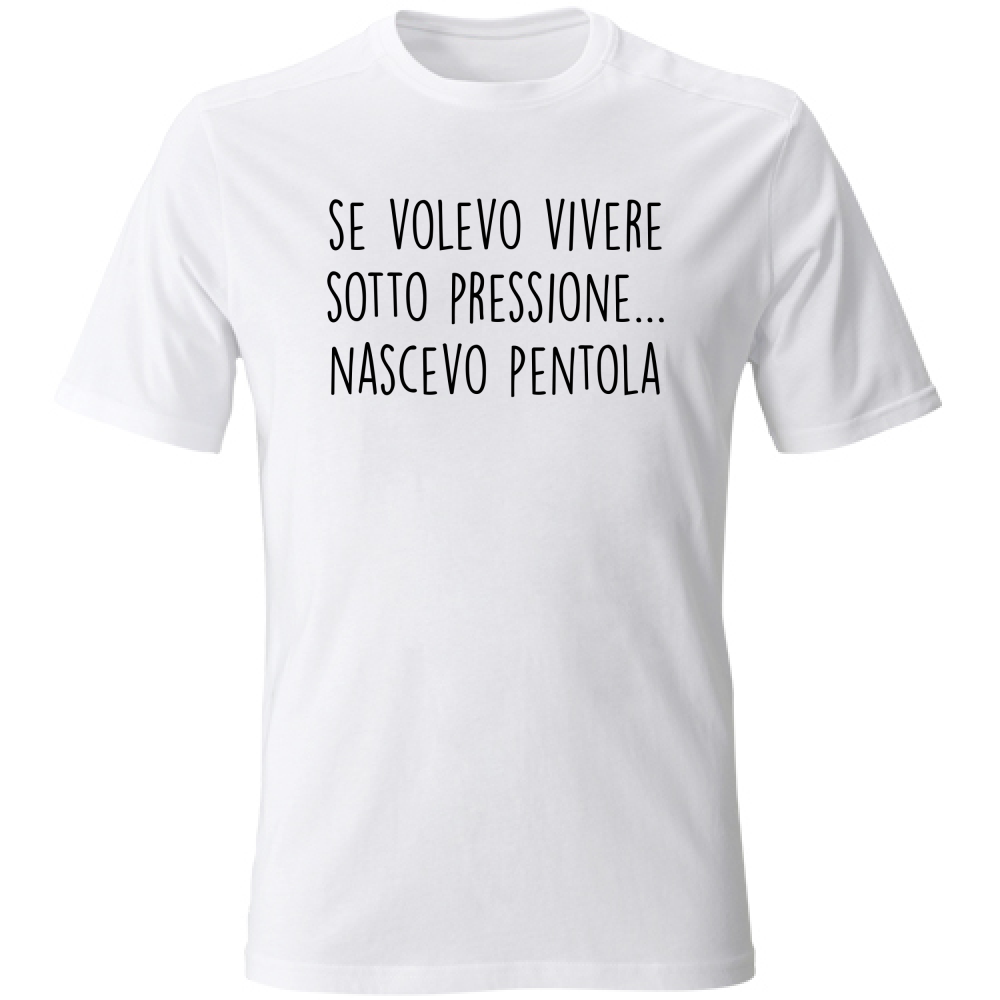 T-Shirt Unisex Sotto pressione - Scritte Divertenti - Chiara